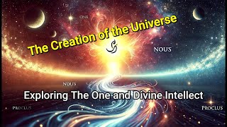 The Creation of the Universe From The One to the Divine Intellect [upl. by Atiuqrahs]