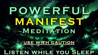 Powerful MANIFEST Meditation  Use with Caution  Listen while you Sleep [upl. by Ahsemak]