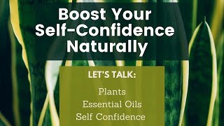 Boost Your SelfConfidence Naturally Letts talk Plants Essential Oils Confidence [upl. by Sonitnatsok]