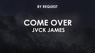 Come Over  JVCK JAMES [upl. by Bink]