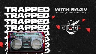 TRAPPED WITH RAJIV  EP 05 LOVE SPECIAL [upl. by Fenton]