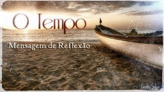 O Tempo Mensagem de Reflexão [upl. by Nivaj]