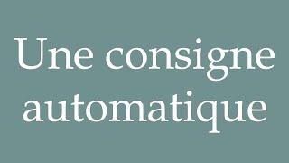 How to Pronounce Une consigne automatique An automatic deposit Correctly in French [upl. by Kacey]