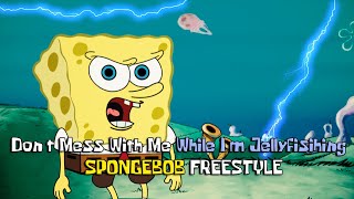 Dont Mess with me While Im Jellyfishing  Spongebob Rap Freestyle [upl. by Jannery]