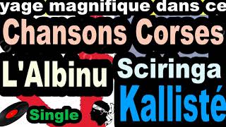 LES PLUS BELLES CHANSONS CORSES LALBINU  SINGLE SCIRINGA  CORSU KALLISTÉ COPPELIA OLIVI [upl. by Aprilette]