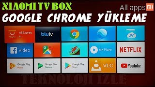 Xiaomi Tv Box Google Chrome Yükleme Upload [upl. by Garfinkel339]