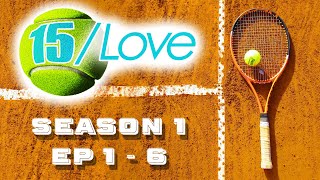 15Love  S1  Episodes 1  6 [upl. by Naeloj]