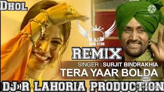 TERA YAAR BOLDA SURJIT BINDRAKHIA NEW DHOL REMIX SONG DJ GUR LAHORIA PRODUCTION [upl. by Leinad]