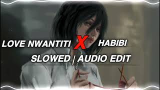 Love Nwantiti X Habibi  Slowed   AUDIO EDIT [upl. by Carmela]