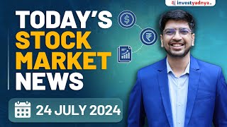 Todays Stock Market News  24072024  Aaj ki Taaza Khabar [upl. by Starling]