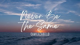 Camila Cabello  Never Be the Same Lyrics [upl. by Eniretac364]