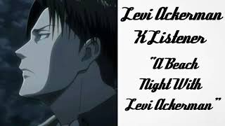 Levi Ackerman X Listener Anime ASMR “A Beach Night With Levi Ackerman” [upl. by Roch454]