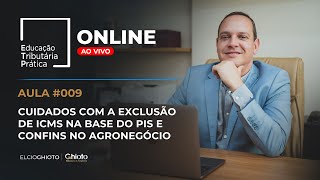 Cuidados com a exclusão de ICMS na base do PIS e Confins no Agronegócio  Live009  ETP [upl. by Niawat833]