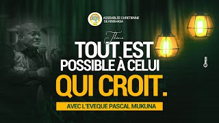 TOUT EST POSSIBLE A CELUI QUI CROIT AVEC LEVEQUE PASCAL MUKUNA MARDI 12 NOV 2024 [upl. by Enirbas]