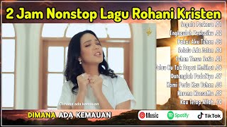 2 Jam Nonstop Lagu Rohani Kristen Terpopuler  Kumpulan Pujian Terbaru 20242025 [upl. by Marguerita]