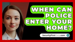 When Can Police Enter Your Home  SecurityFirstCorpcom [upl. by Nawed]