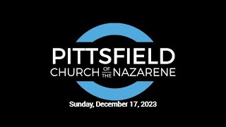 December 17 2023  Sunday Service  Pittsfield Church of the Nazarene [upl. by Kalasky571]