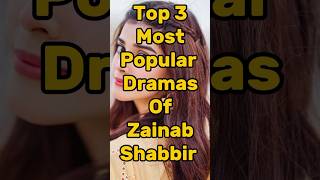 Top 3 Most Popular Dramas Of Zainab Shabbir 🔥 shorts drama facts [upl. by Nueoras367]