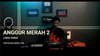 ANGGUR MERAH 2  Loela drakel  Live Cover Inche key [upl. by Hanahs833]