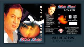 Mile Kitic  Ostaj ovde  Audio 1997 [upl. by Izabel]