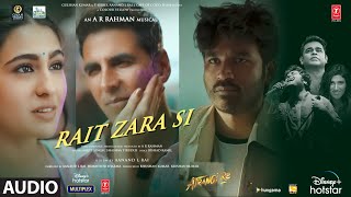 Rait Zara Si Audio Atrangi ReARRahmanAkshay KSara A KDhanushArijit SShashaa TIrshad K [upl. by Bamby108]