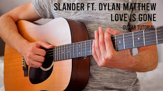 SLANDER  Love Is Gone ft Dylan Matthew EASY Guitar Tutorial With Chords  Lyrics [upl. by Neyr]