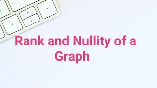 Rank and Nullity of a Graph [upl. by Alicia]