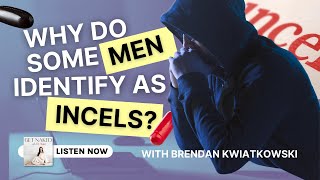 Whats The Essence Of Incel Culture And Masculinity with Brendan Kwiatkowski PhD [upl. by Eelyram]