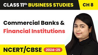 Commercial Banks amp Financial Institutions  Class 11 Business Studies Chapter 8  CBSE 202425 [upl. by Sucram]