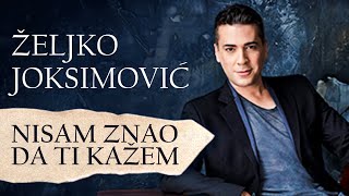 Željko Joksimović  Nisam znao da ti kažem Official Music Audio [upl. by Laaspere758]