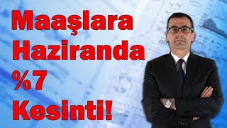 Maaşlara Haziranda 7 Kesinti [upl. by Ennaecarg]