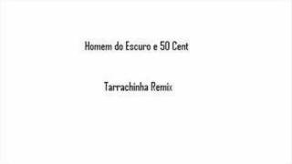 Homem do Escuro e 50 Cent  Tarrachinha Remix [upl. by Enyahs]