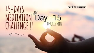 DAY  15 Welcome to your 45 Day Meditation Challenge  meditation habits depression happiness [upl. by Marylinda]