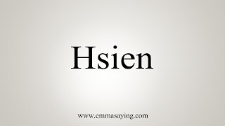 How To Say Hsien [upl. by Adnalay]