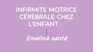 INFIRMITE MOTRICE CÉRÉBRALE CHEZ LENFANT TOUT SAVOIR [upl. by Cosme]