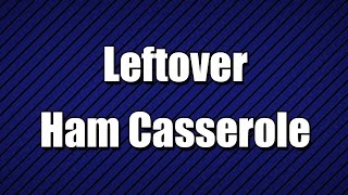 Leftover Ham Casserole  MY3 FOODS  EASY TO LEARN [upl. by Manning]