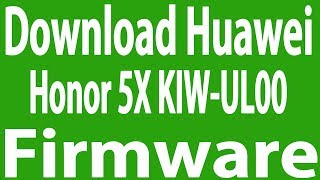 Download Huawei Honor 5X KIWUL00 Stock Firmware  Flash File [upl. by Nivk900]