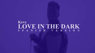 Love In The Dark spanish version  Kevz Lyric Video [upl. by Cobb]