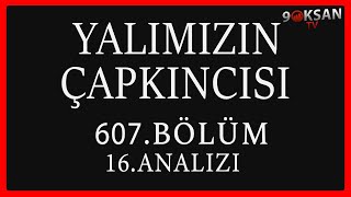 Yalımızın Çapkıncısı 607Bölüm 16Analizi  oNLARDAN düŞMEZ pROBŞWLR [upl. by Eltotsira]