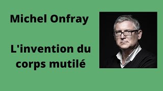 Linvention du corps mutilé  Michel Onfray conférence [upl. by Bass]