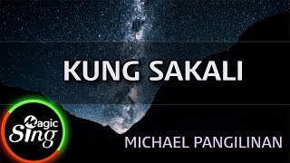 MAGICSING Karaoke MICHAEL PANGILINANKUNG SAKALI karaoke  Tagalog [upl. by Akihsay834]