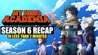 My Hero Academia Season 6 RECAP in Less Than 2 Minutes [upl. by Olivann548]