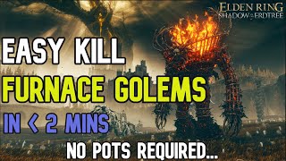 Furnace Golems are EASY  Defeat Furnace Golems Quickly and Easily  Elden Ring DLC [upl. by Aleras]