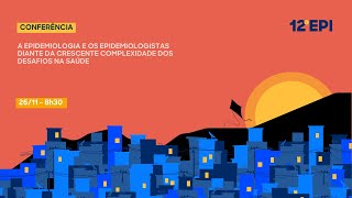 A EPIDEMIOLOGIA E OS EPIDEMIOLOGISTAS DIANTE DA CRESCENTE COMPLEXIDADE DOS DESAFIOS NA SAÚDE [upl. by Hutner]