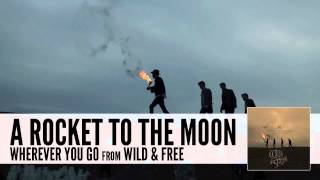 A Rocket To The Moon Wherever You Go Audio [upl. by Sotos]