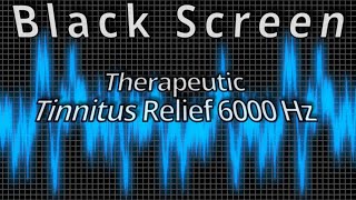 Tinnitus Relief Therapy 6000 Hz  Tinnitus Treatment  Ringing in the Ears  Tinnitus Masking Sounds [upl. by Bonnette]