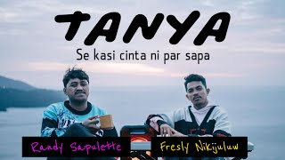 TANYA  cover by FRESLY NIKIJULUW Feat RANDY SAPULETTE [upl. by Delastre]