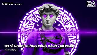 MIXSET 2024  VÌ NGƯỜI KHÔNG XỨNG ĐÁNG NB REMIX  FULL SET NHẠC BÁO THỦ HOT TREND TIKTOK REMIX [upl. by Llertram]