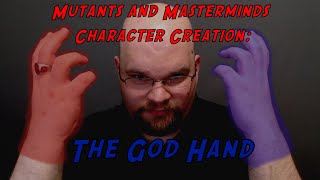 Mutants and Masterminds Character Creation The God Hand [upl. by Hoseia313]