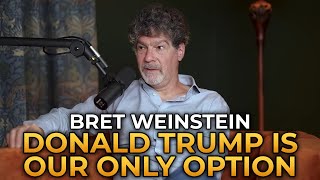 Bret Weinstein  Donald Trump Is Our Only Option [upl. by Ronny342]